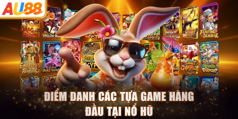 Điểm danh các tựa game hàng đầu tại nổ hũ