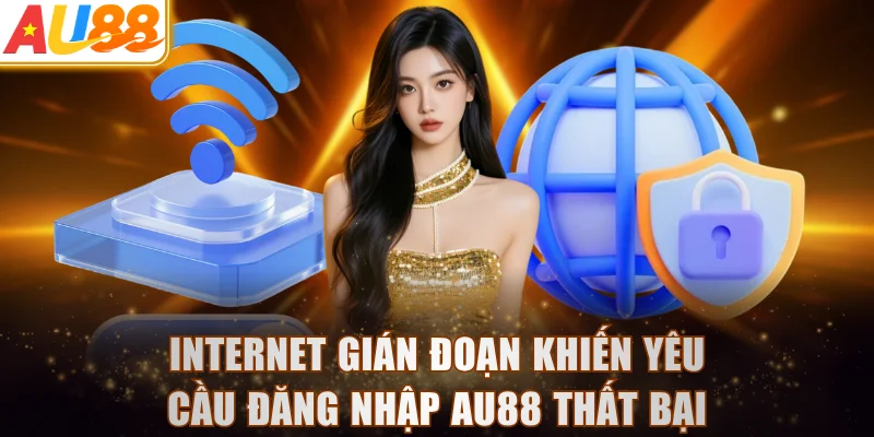 Internet gián đoạn khiến yêu cầu đăng nhập AU88 thất bại